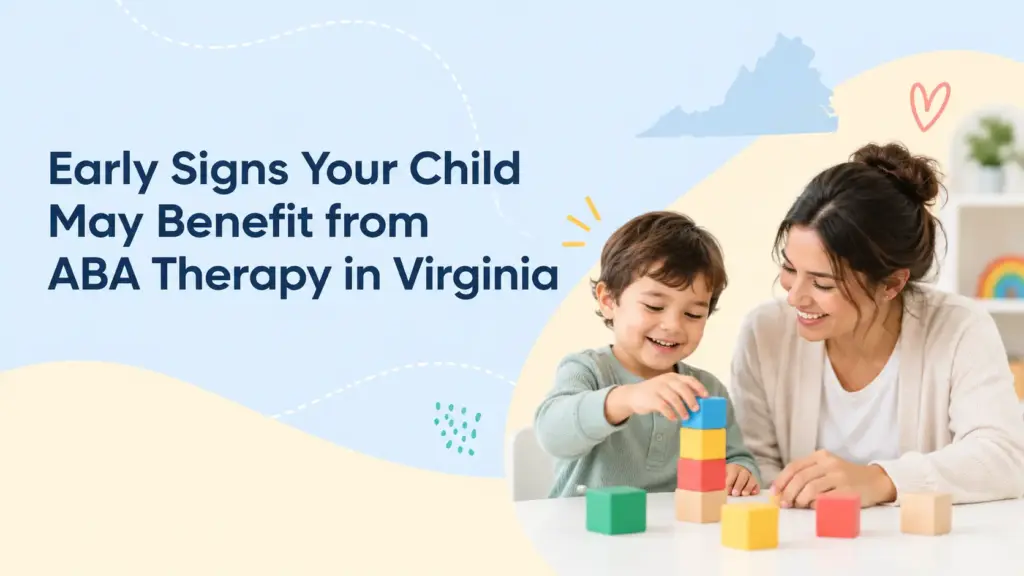 Featured image for “Early Signs Your Child May Benefit from ABA Therapy in Virginia,” showing a smiling child stacking colorful blocks with a therapist or caregiver at a table, set against a soft blue and beige background with playful doodles and a Virginia state silhouette.
